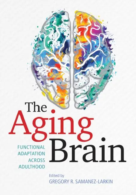 The Aging Brain: Functional Adaptation Across Adulthood by Gregory R. Samanez-Larkin