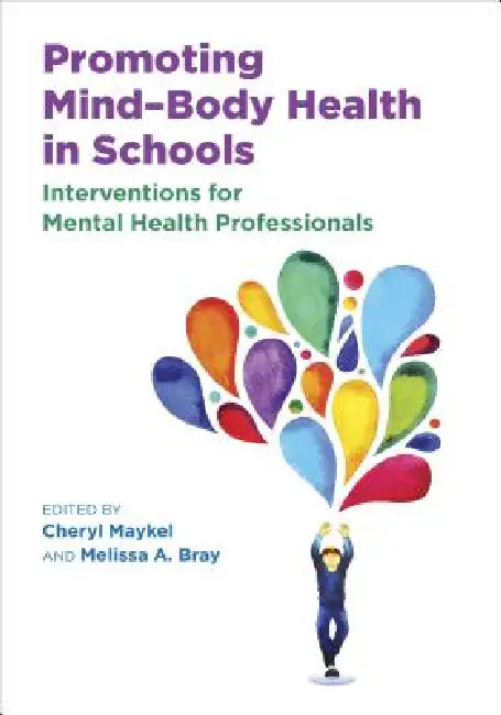 Promoting Mind-Body Health in Schools: Interventions for Mental Health Professionals by Cheryl Maykel, Melissa Bray