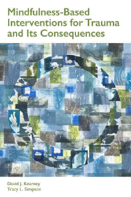 Mindfulness-Based Interventions for Trauma and Its Consequences by David J. Kearney, Tracy L. Simpson