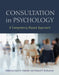 Consultation in Psychology: A Competency-Based Approach by Carol A. Falender, Edward P. Shafranske