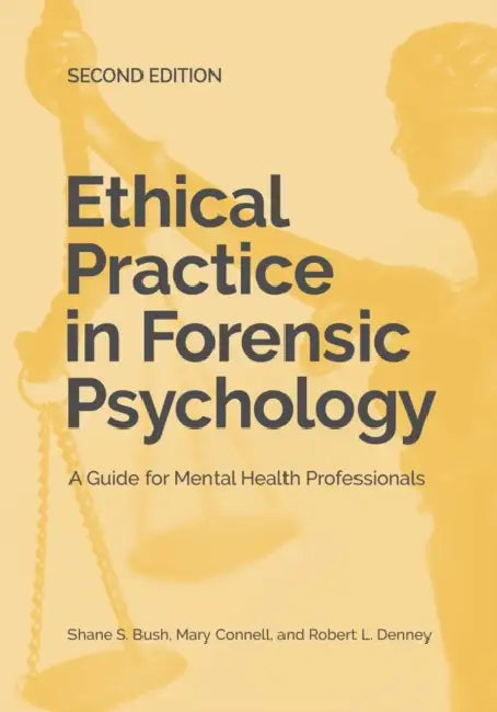 Ethical Practice in Forensic Psychology: A Guide for Mental Health Professionals by Shane S. Bush, Mary A. Connell, Robert L. Denney
