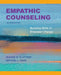 Empathic Counseling: Building Skills to Empower Change, Second Edition, 2020 by Jeanne M. Slattery, Crystal L. Park
