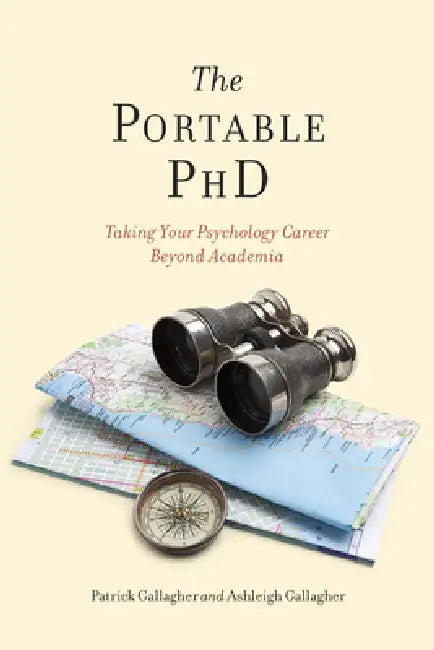 The Portable PhD: Taking Your Psychology Career Beyond Academia by Ashleigh H. Gallagher, M. Patrick Gallagher