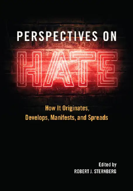 Perspectives on Hate: How It Originates, Develops, Manifests, and Spreads by Robert J. Sternberg