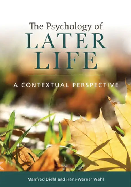 The Psychology of Later Life: A Contextual Perspective by Manfred Diehl, Hans-Werner Wahl
