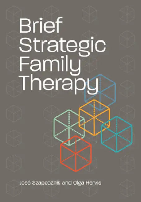 Brief Strategic Family Therapy by José Szapocznik, Olga Hervis