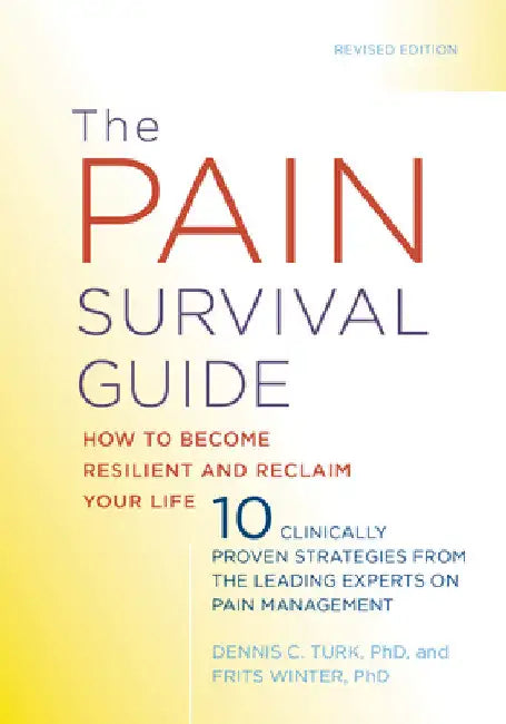 The Pain Survival Guide: How to Become Resilient and Reclaim Your Life by Dennis C. Turk
