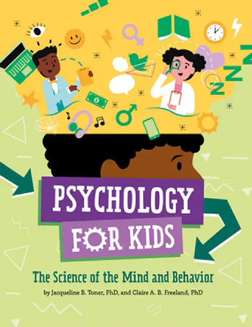 Psychology for Kids: The Science of the Mind and Behavior by Jacqueline B. Toner