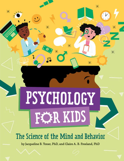 Psychology for Kids: The Science of the Mind and Behavior by Jacqueline B. Toner