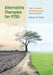Alternative Therapies for Ptsd: The Science of Mind-Body Treatments by Robert W. Motta