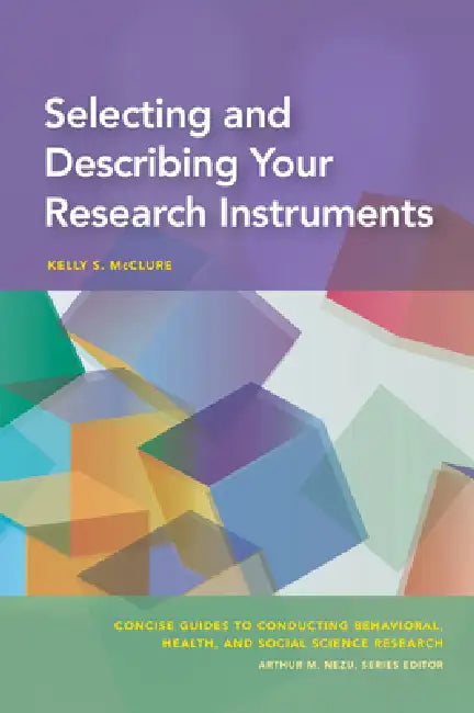 Selecting and Describing Your Research Instruments by Kelly S. McClure