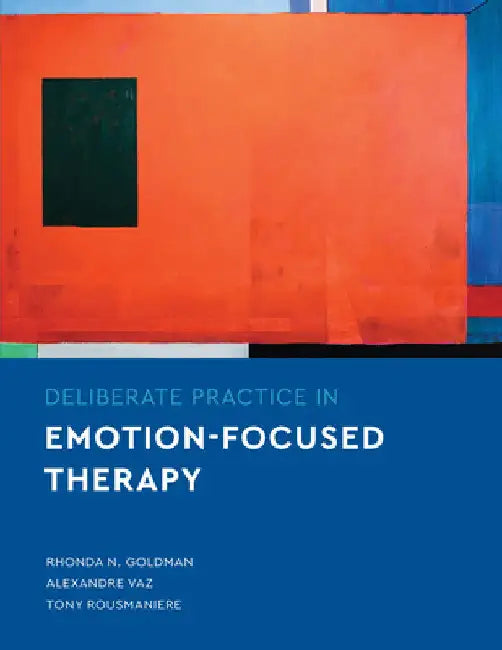 Deliberate Practice in Emotion-Focused Therapy by Rhonda N. Goldman