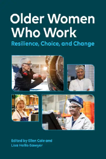 Older Women Who Work: Resilience, Choice, and Change by Ellen Cole, Lisa Hollis-Sawyer