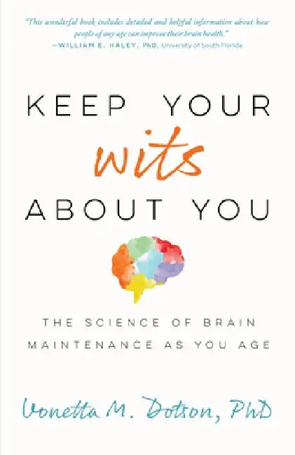 Keep Your Wits about You: The Science of Brain Maintenance as You Age by Vonetta M. Dotson