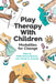 Play Therapy with Children: Modalities for Change by Heidi Gerard Kaduson, Charles E. Schaefer