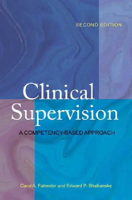 Clinical Supervision: A Competency-Based Approach by Carol A. Falender