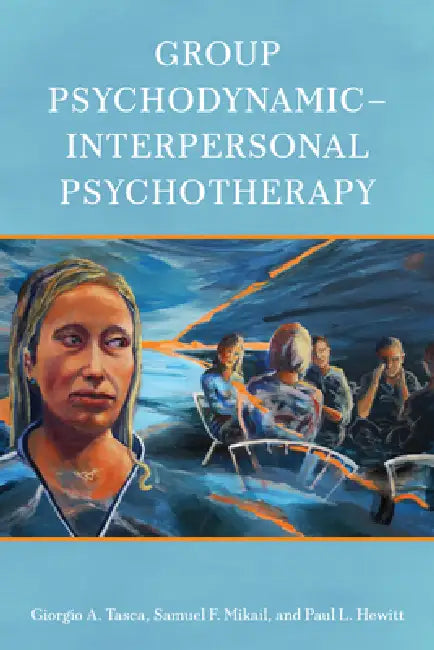 Group Psychodynamic-Interpersonal Psychotherapy by Giorgio A. Tasca, Samuel F. Mikail, Paul L. Hewitt
