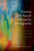 Trauma and Racial Minority Immigrants: Turmoil, Uncertainty, and Resistance by Pratyusha Tummala-Narra