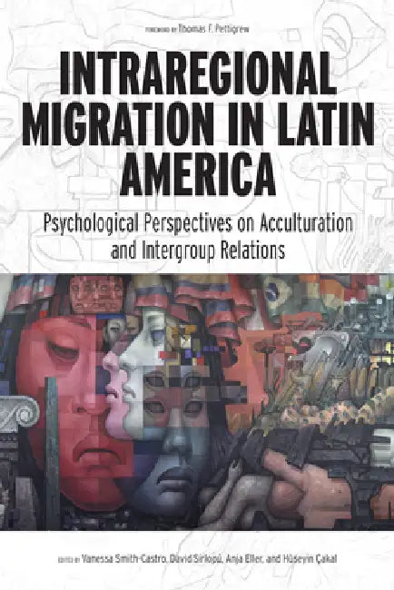 Intraregional Migration in Latin America: Psychological Perspectives on Acculturation and Intergroup Relations by Vanessa Smith-Castro, David Sirlopú, Anja Daniela Eller
