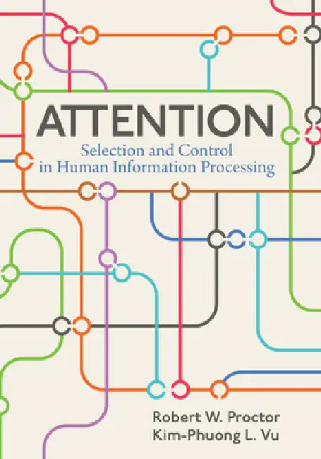Attention: Selection and Control in Human Information Processing by Robert W. Proctor, Kim-Phuong L. Vu