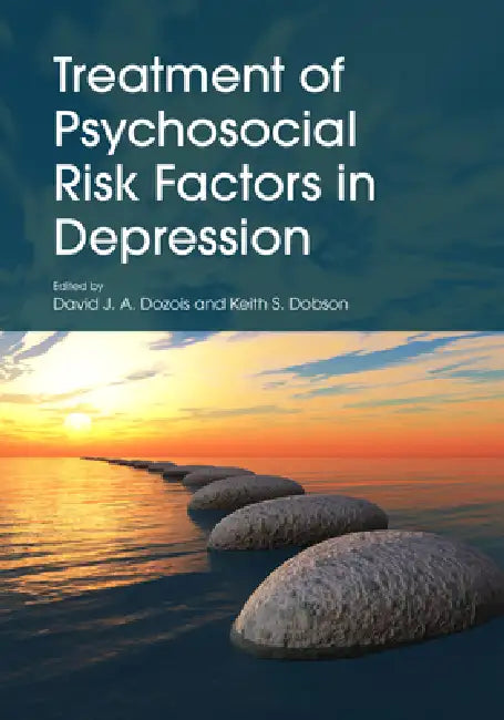 Treatment of Psychosocial Risk Factors in Depression by David J. a. Dozois, Keith S. Dobson