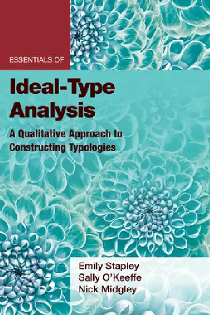 Essentials of Ideal-Type Analysis: A Qualitative Approach to Constructing Typologies by Emily Stapley, Sally O'Keeffe, Nick Midgley