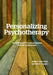 Personalizing Psychotherapy: Assessing and Accommodating Patient Preferences by John C. Norcross, Mick Cooper