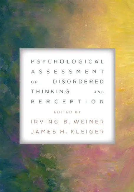 Psychological Assessment of Disordered Thinking and Perception by Irving B. Weiner, James H. Kleiger