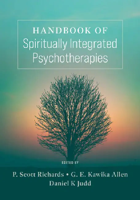 Handbook of Spiritually Integrated Psychotherapies by P. Scott Richards, G. E. Kawika Allen, Daniel Judd