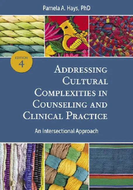Addressing Cultural Complexities in Counseling and Clinical Practice: An Intersectional Approach by Pamela A. Hays