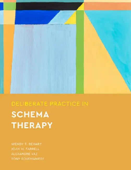 Deliberate Practice in Schema Therapy by Wendy T. Behary, Joan M. Farrell, Alexandre Vaz
