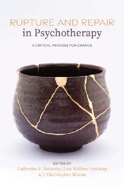 Rupture and Repair in Psychotherapy: A Critical Process for Change by Catherine F. Eubanks, Lisa Wallner Samstag, J. Christopher Muran