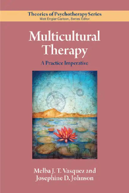 Multicultural Therapy: A Practice Imperative by Melba J. T. Vasquez, Josephine D. Johnson