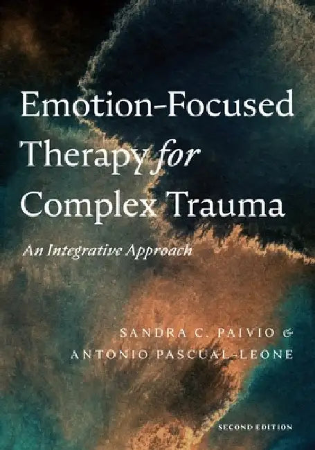 Emotion-Focused Therapy for Complex Trauma: An Integrative Approach by Sandra C. Paivio