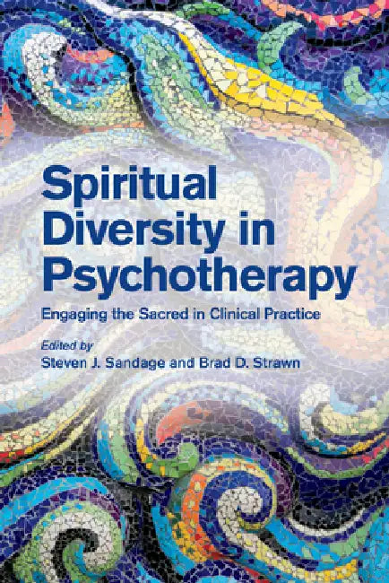 Spiritual Diversity in Psychotherapy: Engaging the Sacred in Clinical Practice by Steven J. Sandage, Brad D. Strawn