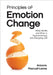 Principles of Emotion Change: What Works and When in Psychotherapy and Everyday Life by Antonio Pascual-Leone