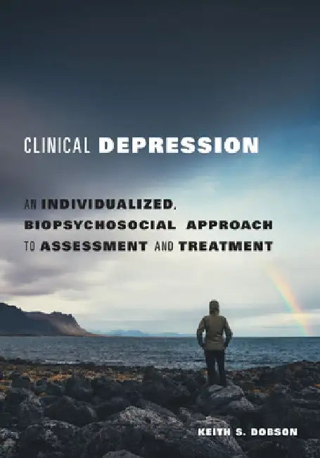 Clinical Depression: An Individualized, Biopsychosocial Approach to Assessment and Treatment by Keith S. Dobson