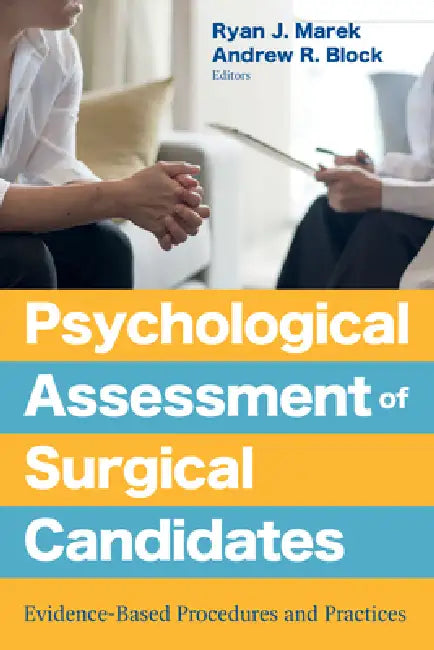 Psychological Assessment of Surgical Candidates: Evidence-Based Procedures and Practices by Ryan J. Marek, Andrew Block