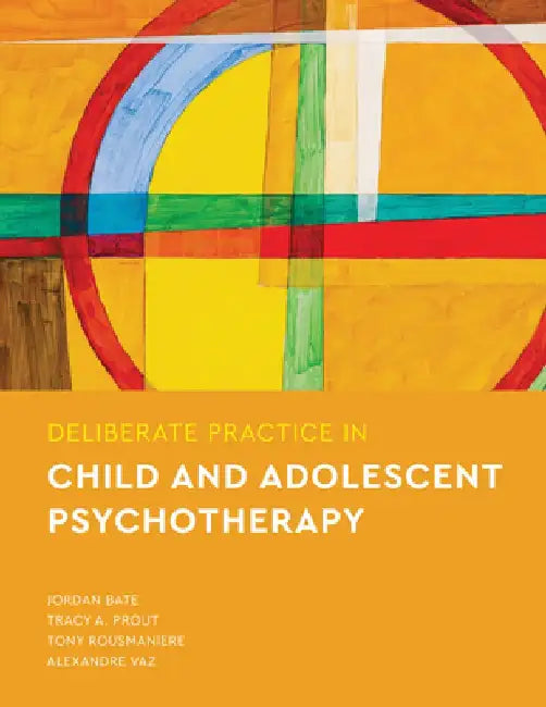 Deliberate Practice in Child and Adolescent Psychotherapy by Jordan Bate