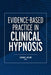 Evidence-Based Practice in Clinical Hypnosis by Leonard Milling