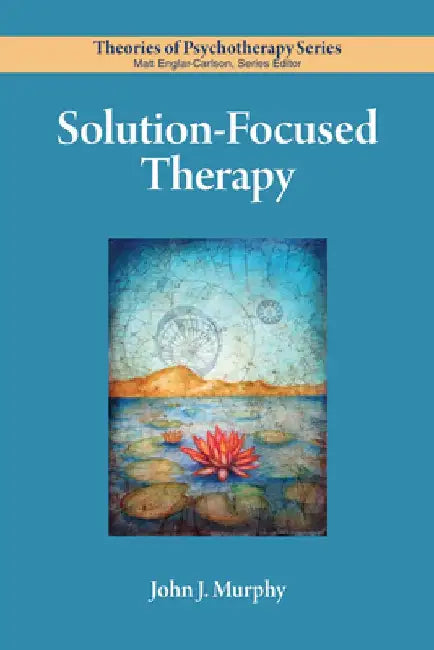 Solution-Focused Therapy by John Murphy