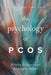 The Psychology of Pcos: Building the Science and Breaking the Silence by Stacey L. Williams