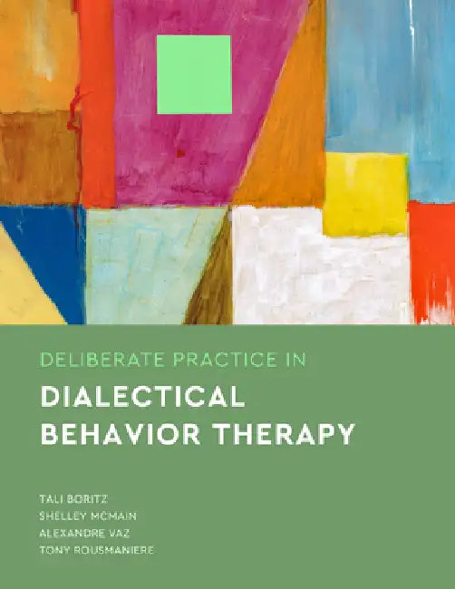 Deliberate Practice in Dialectical Behavior Therapy by Tali Z. Boritz, Shelley McMain, Alexandre Vaz