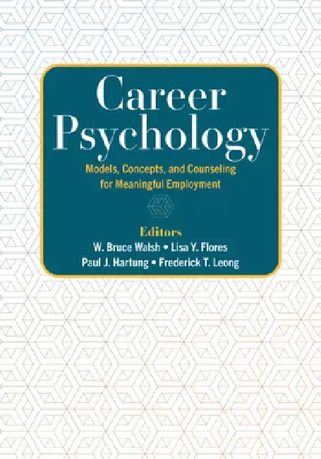 Career Psychology: Models, Concepts, and Counseling for Meaningful Employment by W. Bruce Walsh, Lisa Y. Flores, Paul J. Hartung