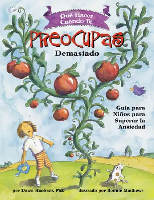 Qué Hacer Cuando Te Preocupas Demasiado: Guía Para Niños Para Superar La Ansiedad / What to Do When You Worry Too Much (Spanish Edition) by Dawn Huebner