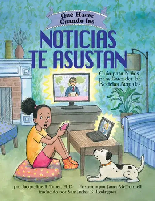Qué Hacer Cuando Las Noticias Te Asustan: Guía Para Niños Para Entender Las Noticias Actuales / What to Do When the News Scares You (Spanish Edition) by Jacqueline B. Toner