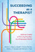 Succeeding as a Therapist: How to Create a Thriving Practice in a Changing World by Hector Y. Adames, Nayeli Y. Chavez-Dueñas, Melba J. T. Vasquez