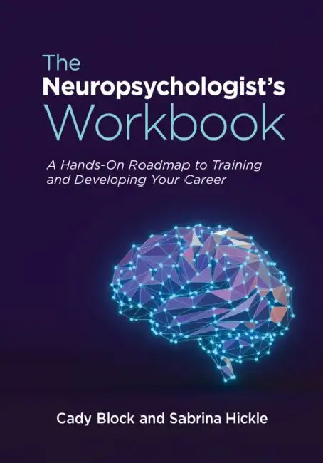 The Neuropsychologist's Workbook: A Hands-On Roadmap to Training and Developing Your Career by Cady Block, Sabrina Hickle