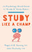 Study Like a Champ: The Psychology-Based Guide to "Grade A" Study Habits by Regan a. R. Gurung