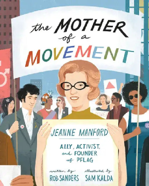 The Mother of a Movement: Jeanne Manford--Ally, Activist, and Co-Founder of Pflag by Rob Sanders